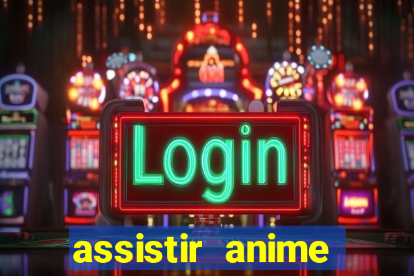 assistir anime online dublado